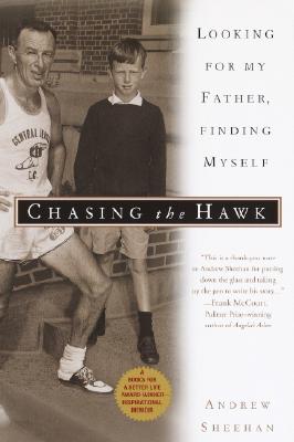 Chasing the Hawk: Looking for My Father, Finding Myself - Sheehan, Andrew