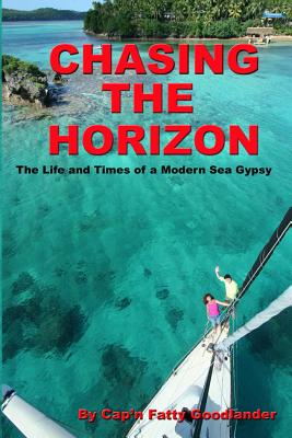 Chasing The Horizon: The Life And Times Of A Modern Sea Gypsy - Goodlander, Cap'n Fatty