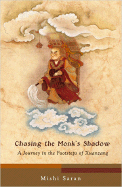 Chasing the Monk's Shadow: A Journey in the Footsteps of Xuanzang