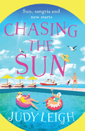 Chasing the Sun: The fun feel-good read from USA Today bestseller Judy Leigh