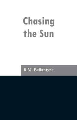 Chasing the Sun - Ballantyne, Robert Michael