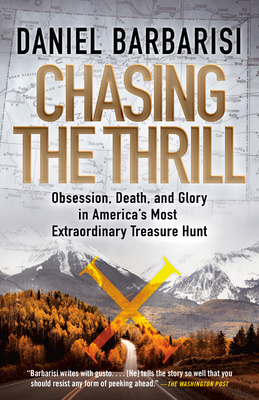 Chasing the Thrill: Obsession, Death, and Glory in America's Most Extraordinary Treasure Hunt - Barbarisi, Daniel