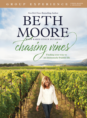 Chasing Vines Group Experience: Finding Your Way to an Immensely Fruitful Life - Moore, Beth, and Buursma, Karin