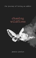 chasing wildfires: the journey of loving an addict