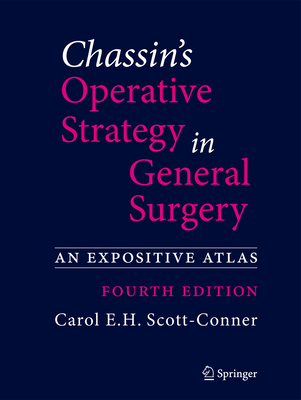 Chassin's Operative Strategy in General Surgery: An Expositive Atlas - Scott-Conner, Carol E H, MD, PhD (Editor)