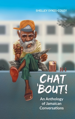 Chat 'Bout!: An Anthology of Jamaican Conversations - Sykes-Coley, Shelley