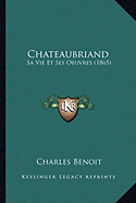 Chateaubriand: Sa Vie Et Ses Oeuvres (1865)