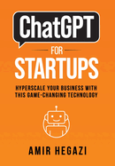 ChatGPT FOR STARTUPS: Hyperscale Your Business with this Game-Changing Technology