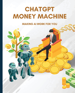 ChatGPT Money Machine: Making AI Work for You