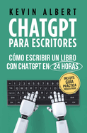ChatGPT para escritores: Cmo escribir un libro con ChatGPT en 24 horas