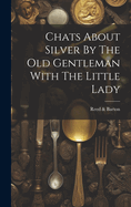 Chats About Silver By The Old Gentleman With The Little Lady