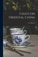 Chats on Oriental China [microform]