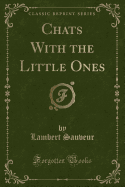 Chats with the Little Ones (Classic Reprint)