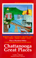 Chattanooga Great Places: After You've Seen the Choochoo, There's More to Do!: The Where-To-Go Guide to Chattanooga's Great Restaurants, Arts, Entertainment, Recreation, Sports, Tours, Outings, Shopping, Lodgings, and Services: Plus a Hundred Miles...