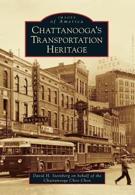 Chattanooga's Transportation Heritage - Steinberg, David H, and Chattanooga Choo Choo