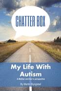 Chatter Box: My Life with Autism A Mother and Sons Perspective