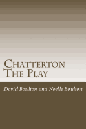 Chatterton: The Play - Boulton, Noelle, and Boulton, David