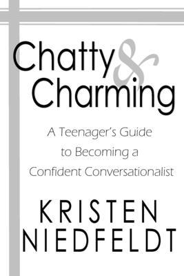 Chatty & Charming: A Teenager's Guide to Becoming a Confident Conversationalist - Niedfeldt, Kristen