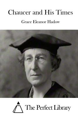 Chaucer and His Times - The Perfect Library (Editor), and Hadow, Grace Eleanor