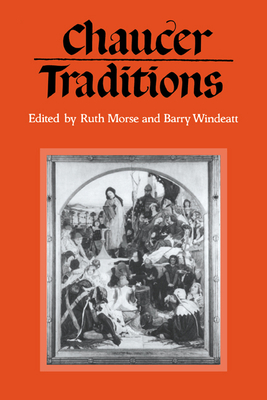 Chaucer Traditions: Studies in Honour of Derek Brewer - Morse, Ruth (Editor), and Windeatt, Barry (Editor)