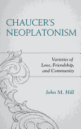 Chaucer's Neoplatonism: Varieties of Love, Friendship, and Community