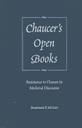 Chaucer's Open Books: Resistance to Closure in Medieval Discourse - McGerr, Rosemarie P