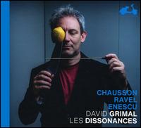 Chausson, Ravel, Enescu - David Grimal (violin); Les Dissonances; David Grimal (conductor)