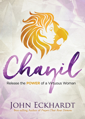 Chayil: Release the Power of a Virtuous Woman - Eckhardt, John