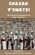 Chazak V'Ematz!: Historical Fiction Based on Sefer Yehoshua