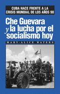 Che Guevara y la Lucha Por el Socialismo Hoy: Cuba Hace Frente a la Crisis Mundial de los Anos 90