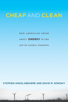 Cheap and Clean: How Americans Think about Energy in the Age of Global Warming - Ansolabehere, Stephen, and Konisky, David M