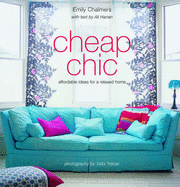 Cheap Chic: Home Style on a Budget - Chalmers, Emily, and Hanan, Ali