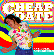 Cheap Date: Antidotal Anti-Fashion for a Secondhand State of Mind