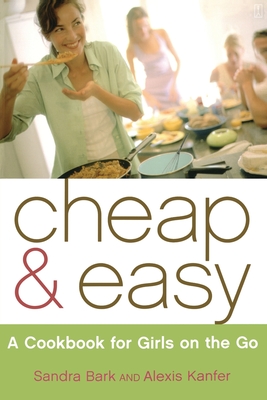 Cheap & Easy: A Cookbook for Girls on the Go - Bark, Sandra, and Kanfer, Alexis