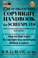 CHEAP PROTECTION COPYRIGHT HANDBOOK FOR SCREENPLAYS, 2nd Edition: Step-by-Step Guide to Copyright Your Screenplay Without a Lawyer