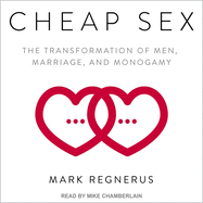 Cheap Sex: The Transformation of Men, Marriage, and Monogamy