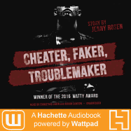 Cheater, Faker, Troublemaker: A Hachette Audiobook Powered by Wattpad Production