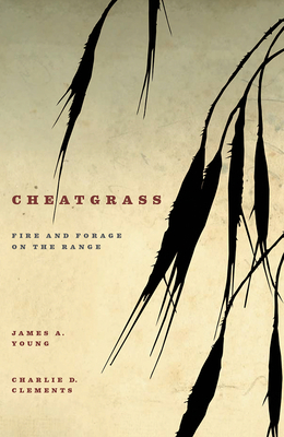 Cheatgrass: Fire and Forage on the Range - Young, James A, and Clements, Charlie D