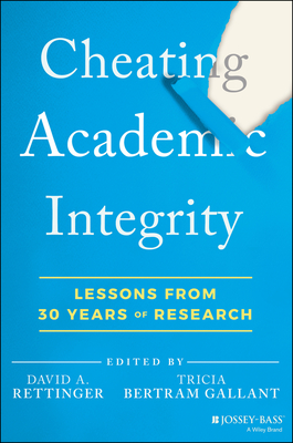 Cheating Academic Integrity: Lessons from 30 Years of Research - Rettinger, David A (Editor), and Bertram Gallant, Tricia (Editor)