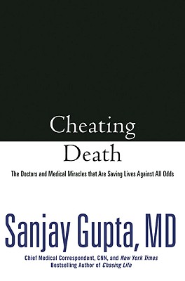 Cheating Death: The Doctors and Medical Miracles That Are Saving Lives Against All Odds - Gupta, Sanjay, M.D, and Hellerman, Caleb