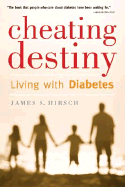 Cheating Destiny: Living with Diabetes - Hirsch, James S