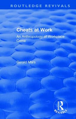 Cheats at Work: An Anthropology of Workplace Crime - Mars, Gerald