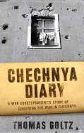 Chechnya Diary: A War Correspondent's Story of Surviving the War in Chechnya