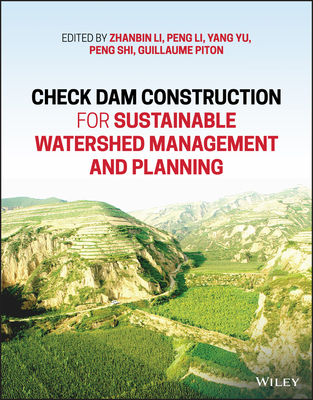 Check Dam Construction for Sustainable Watershed Management and Planning - Li, Zhanbin (Editor), and Li, Peng (Editor), and Yu, Yan (Editor)