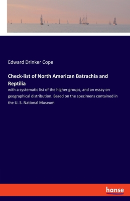 Check-list of North American Batrachia and Reptilia: with a systematic list of the higher groups, and an essay on geographical distribution. Based on the specimens contained in the U. S. National Museum - Cope, Edward Drinker