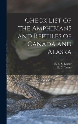 Check List of the Amphibians and Reptiles of Canada and Alaska - Logier, E B S (Eugene Bernard Shel (Creator), and Toner, G C (George Clive) 1899- (Creator)