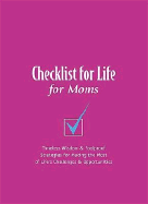 Checklist for Life for Moms: Timeless Wisdom & Foolproof Strategies for Making the Most of Life's Challenges and Opportunities - Checklist for Life