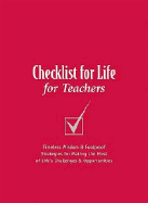 Checklist for Life for Teachers: Timeless Wisdom & Foolproof Strategies for Making the Most of Life's Challenges and Opportunities