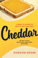 Cheddar: A Journey to the Heart of America's Most Iconic Cheese
