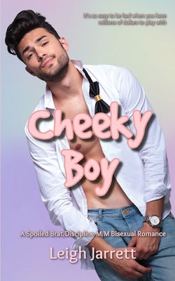 Cheeky Boy: A Spoiled Brat/Discipline M/M Bisexual Romance - Jarrett, Leigh